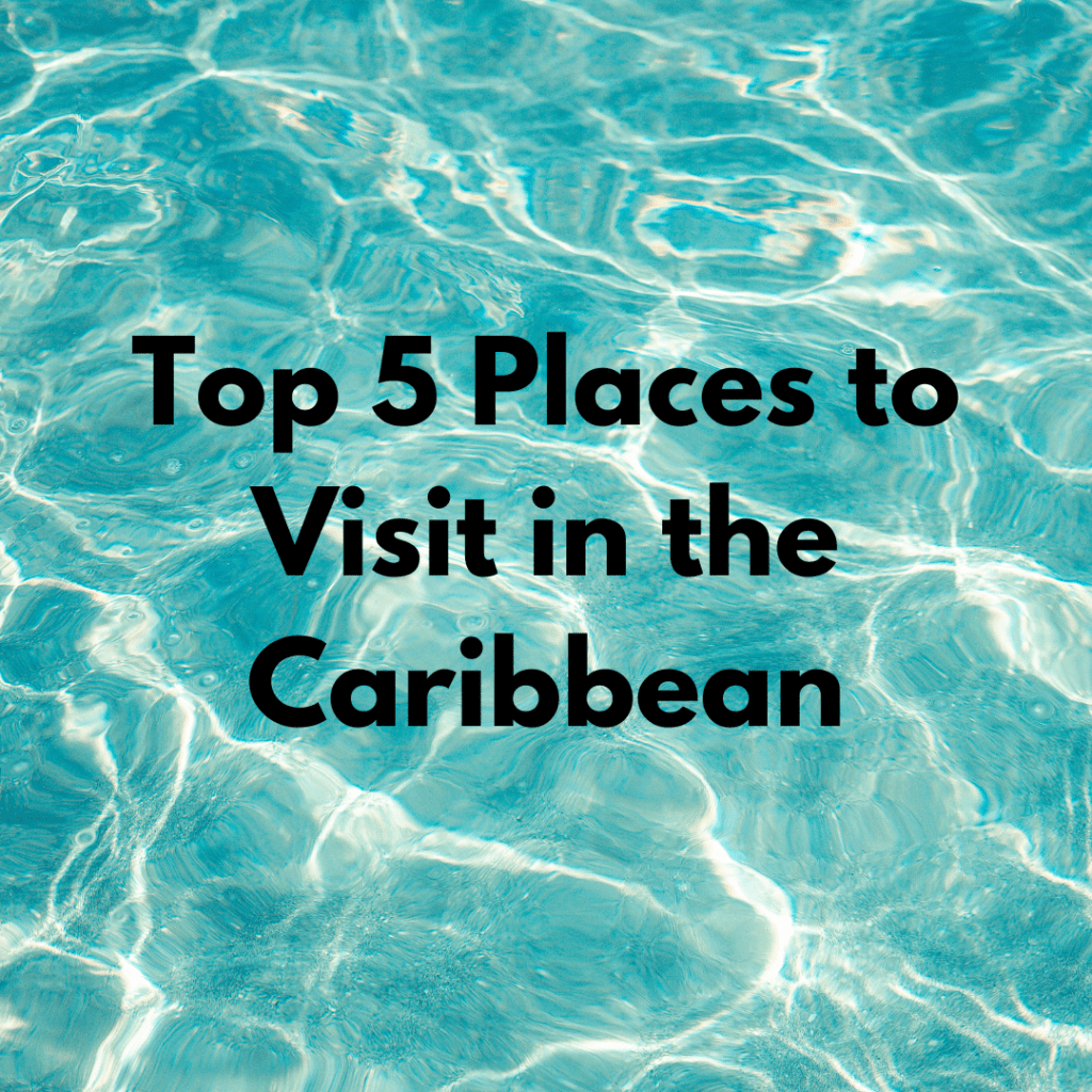 Top 5 Places to Visit in the Caribbean - Forever Traveling